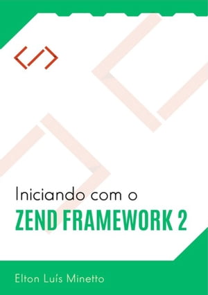 Iniciando Com O Zend Framework 2Żҽҡ[ Elton Lu?s Minetto ]