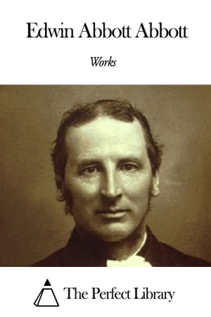 Works of Edwin Abbott Abbott【電子書籍】[ 