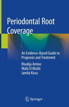 Periodontal Root CoverageAn Evidence-Based Guide to Prognosis and Treatment【電子書籍】[ Khadija Amine ]