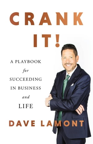 Crank It! A Playbook for Succeeding in Business and Life