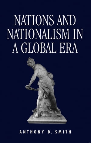 Nations and Nationalism in a Global Era【電子書籍】 Anthony Smith