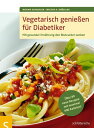 Vegetarisch genie?en f?r Diabetiker Mit gesunder Ern?hrung den Blutzucker senken. ?ber 80 neue Rezepte mit maximal 400 Kalorien