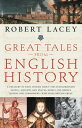 Great Tales from English History The Truth About King Arthur Lady Godiva Richard the Lionheart and More【電子書籍】[ Robert Lacey ]