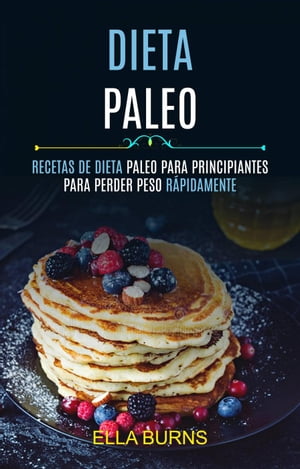 Dieta Paleo: Recetas De Dieta Paleo Para Principiantes Para Perder Peso Rápidamente