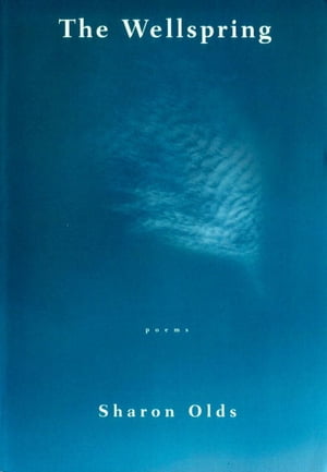 The Wellspring Poems【電子書籍】[ Sharon Olds ]