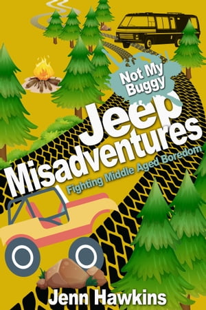 Jeep Misadventures-Fighting Middle Aged Boredom Not My Buggy【電子書籍】[ Jenn Hawkins ]