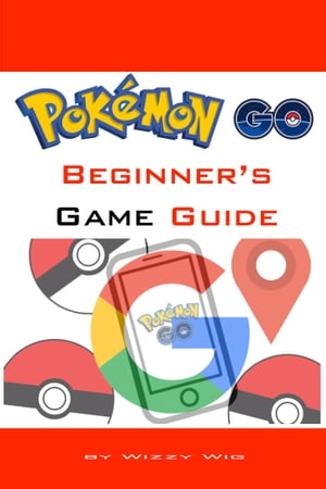 Pok?mon Go Beginner’s Game Guide【電子書