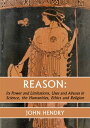 Reason: Its Power and Limitations, Uses and Abuses in Science, the humanities, Ethics and Religion【電子書籍】 John Hendry