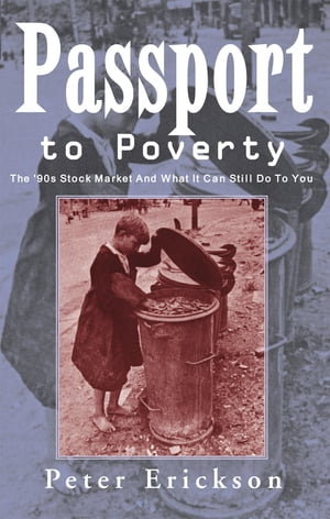 Passport to Poverty The '90S Stock Market and What It Can Still Do to You【電子書籍】[ Peter Erickson ]
