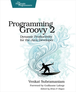 Programming Groovy 2 Dynamic Productivity for the Java Developer