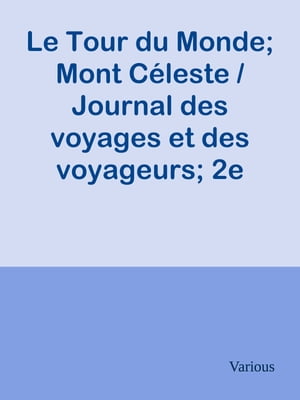 Le Tour du Monde; Mont Céleste / Journal des voyages et des voyageurs; 2e Sem. 1905