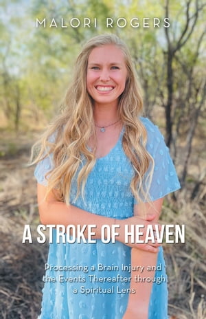 A Stroke of Heaven Processing a Brain Injury and the Events Thereafter Through a Spiritual Lens