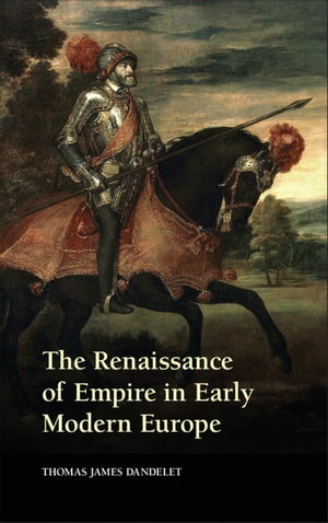 The Renaissance of Empire in Early Modern Europe