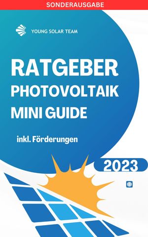 RATGEBER PHOTOVOLTAIK MINI GUIDE 2023: Inklusive Förderungen Förderungen DE, AT