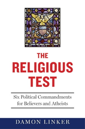 The Religious Test: Why We Must Question the Beliefs of Our Leaders