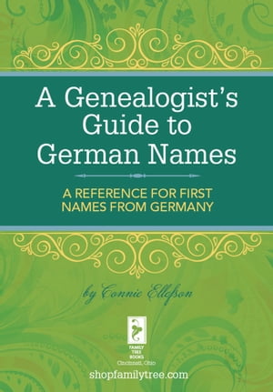A Genealogist's Guide to German Names A Reference for First Names from Germany