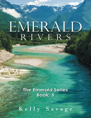 Emerald Rivers: The Emerald Series, Book FiveŻҽҡ[ Kelly Savage ]