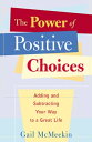 The Power of Positive Choices Adding and Subtracting Your Way to a Great Life【電子...