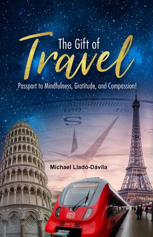 The Gift of Travel Passport to Mindfulness, Gratitude, and Compassion!【電子書籍】[ Michael Llado-Davila ]