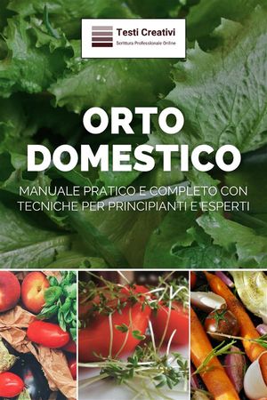 Orto Domestico Manuale Pratico e Completo con Tecniche per Principianti e Esperti