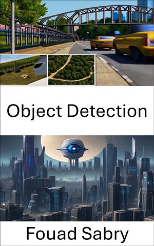 Object Detection Advances, Applications, and Algorithms【電子書籍】 Fouad Sabry