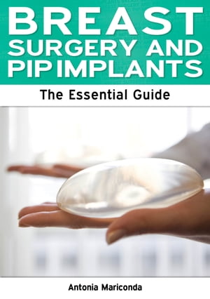 Breast Surgery and PIP Implants: The Essential Guide