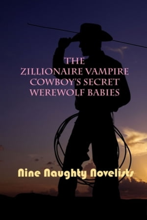 ŷKoboŻҽҥȥ㤨The Zillionaire Vampire Cowboy's Secret Werewolf BabiesŻҽҡ[ Nine Naughty Novelists ]פβǤʤ112ߤˤʤޤ