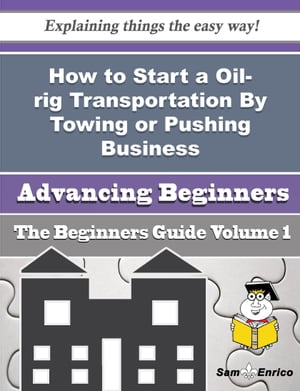 How to Start a Oil-rig Transportation By Towing or Pushing Business (Beginners Guide)