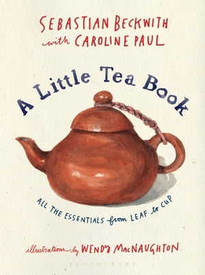 A Little Tea Book All the Essentials from Leaf to Cup【電子書籍】[ Sebastian Beckwith ]