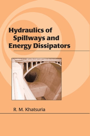 Hydraulics of Spillways and Energy DissipatorsŻҽҡ[ Rajnikant M. Khatsuria ]