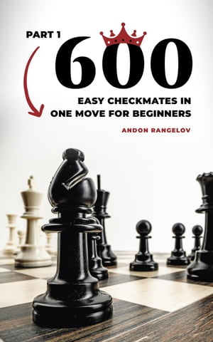ŷKoboŻҽҥȥ㤨600 Easy Checkmates in One Move for Beginners, Part 1 Chess Puzzles for KidsŻҽҡ[ Andon Rangelov ]פβǤʤ450ߤˤʤޤ