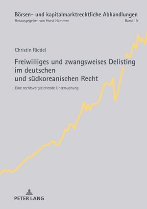 Freiwilliges und zwangsweises Delisting im deutschen und suedkoreanischen Recht Eine rechtsvergleichende UntersuchungŻҽҡ[ Christin Riedel ]