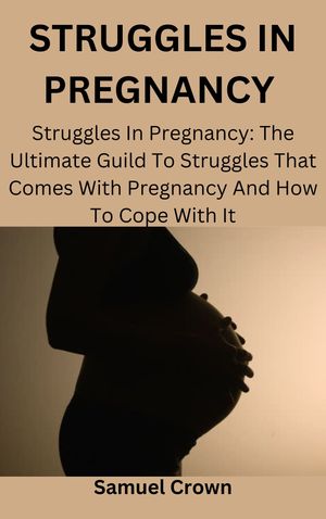 STRUGGLES IN PREGNANCY