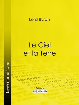 Le Ciel et la Terre【電子書籍】[ Lord Byron ]