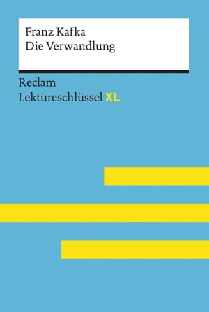 Die Verwandlung von Franz Kafka: Reclam Lekt reschl ssel XL Lekt reschl ssel mit Inhaltsangabe, Interpretation, Pr fungsaufgaben mit L sungen, Lernglossar【電子書籍】 Alain Ottiker