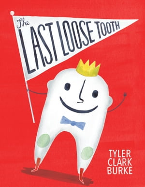 The Last Loose Tooth【電子書籍】[ Tyler Clark Burke ]