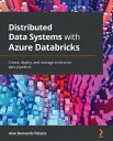 ŷKoboŻҽҥȥ㤨Distributed Data Systems with Azure Databricks Create, deploy, and manage enterprise data pipelinesŻҽҡ[ Alan Bernardo Palacio ]פβǤʤ3,858ߤˤʤޤ