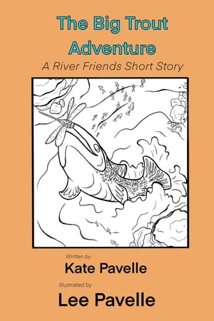 The Big Trout Adventure River Friends, #1【電子書籍】[ Kate Pavelle ]