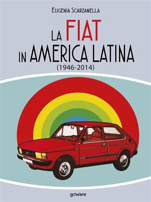 La FIAT in America Latina (1946-2014)【電子書籍】[ Eugenia Scarzanella ]