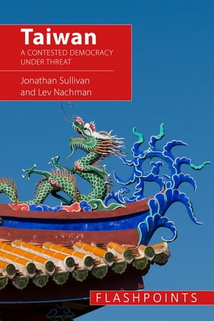 Taiwan A Contested Democracy Under Threat【電子書籍】[ Jonathan Sullivan ]