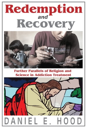 Redemption and Recovery Further Parallels of Religion and Science in Addiction TreatmentŻҽҡ