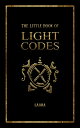 The Little Book of Light Codes Healing Symbols for Life Transformation【電子書籍】 Laara