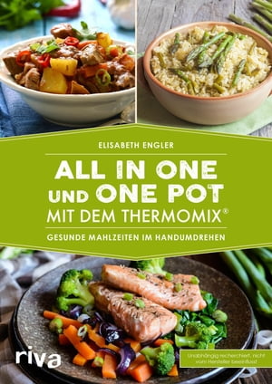 All in one und One Pot mit dem Thermomix Gesunde Mahlzeiten im Handumdrehen【電子書籍】 Elisabeth Engler