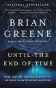 Until the End of Time Mind, Matter, and Our Search for Meaning in an Evolving Universe【電子書籍】 Brian Greene