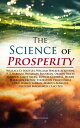 The Science of Prosperity The Greatest Writings on the Art of Becoming Rich, Strong Successful【電子書籍】 Wallace D. Wattles