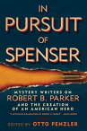 In Pursuit of Spenser Mystery Writers on Robert B. Parker and the Creation of an American Hero【電子書籍】[ Ace Atkins ]