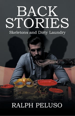 Back Stories Skeletons and Dirty Laundry【電子書籍】 Ralph Peluso