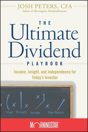 The Ultimate Dividend Playbook Income, Insight and Independence for Today's Investor