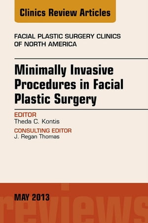 Minimally Invasive Procedures in Facial Plastic Surgery, An Issue of Facial Plastic Surgery Clinics