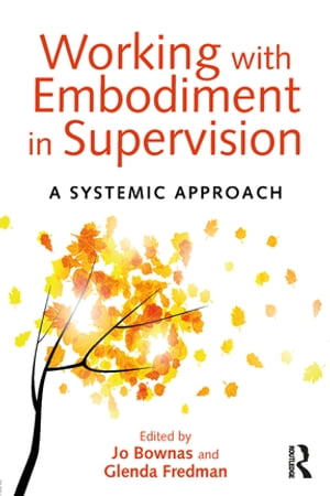 Working with Embodiment in Supervision A systemic approach【電子書籍】